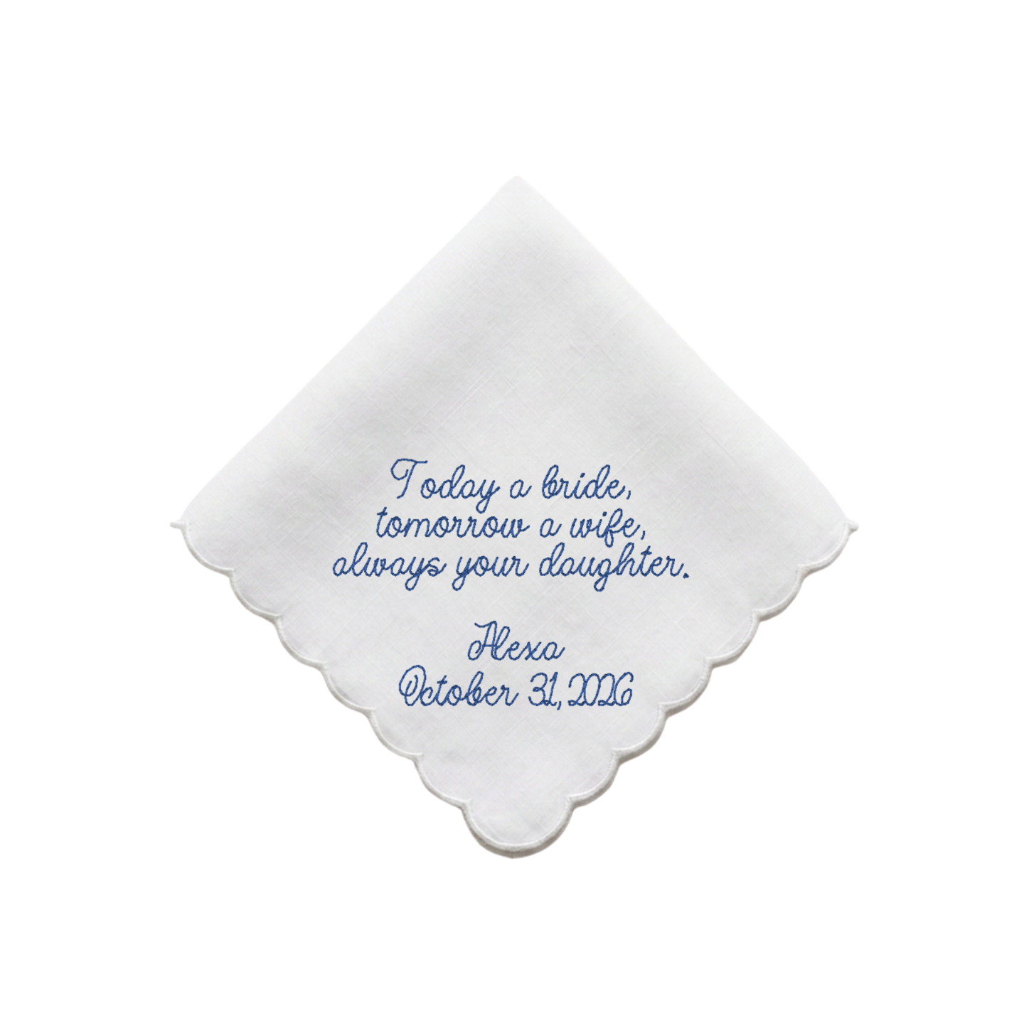 A white square handkerchief with scalloped edges, featuring blue embroidered text that reads 'Today a bride, tomorrow a wife, always your daughter. Hexa October 31, 2026' on a plain white background.